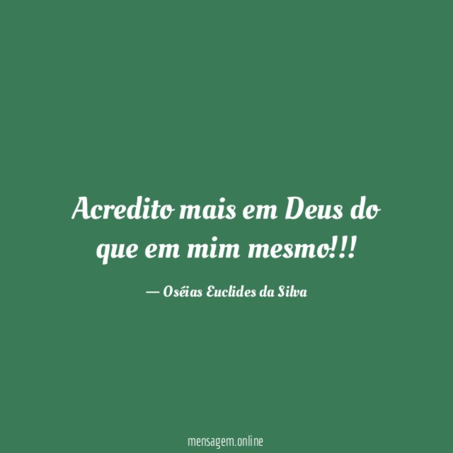 Acredito mais em Deus do que em mim mesmo