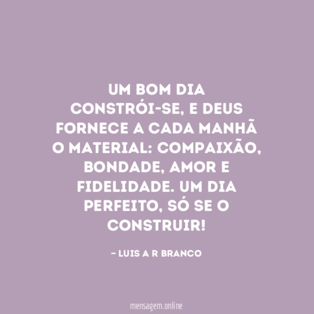 Um bom dia constrói-se