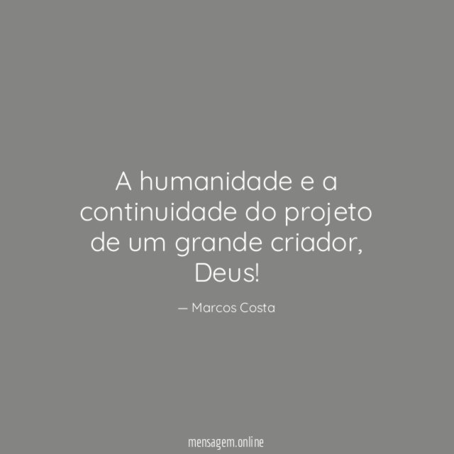 A humanidade e a continuidade do projeto de um grande criador