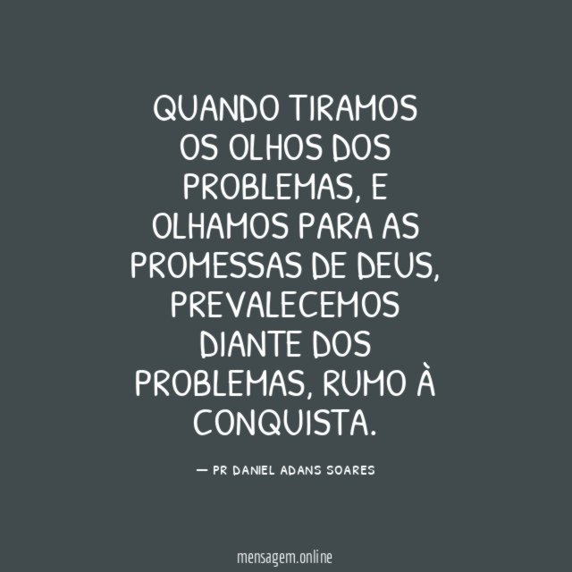 Quando tiramos os olhos dos problemas