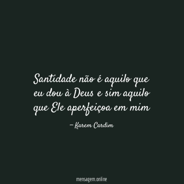 Santidade não é aquilo que eu dou à
