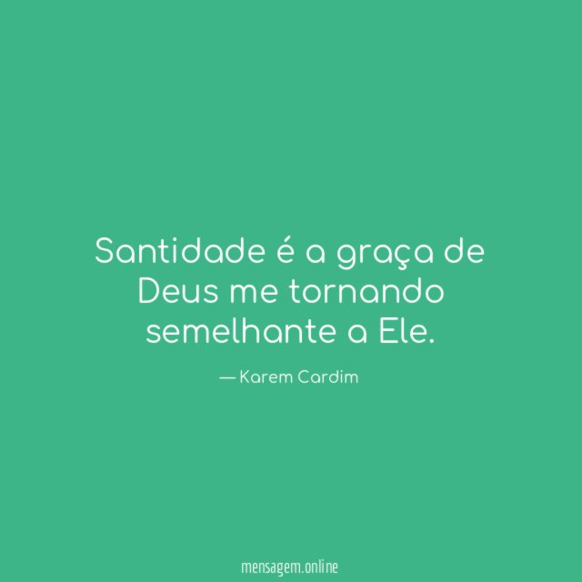 Santidade é a graça de Deus me tornando semelhante a Ele