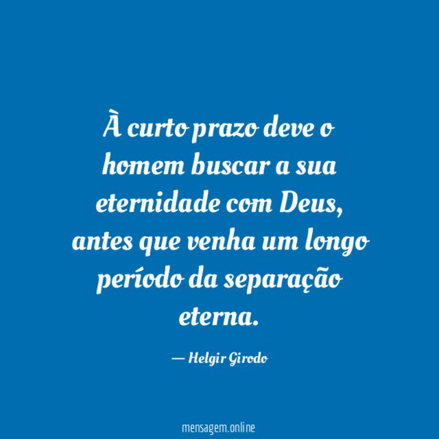 À curto prazo deve o homem buscar a sua eternidade com Deus