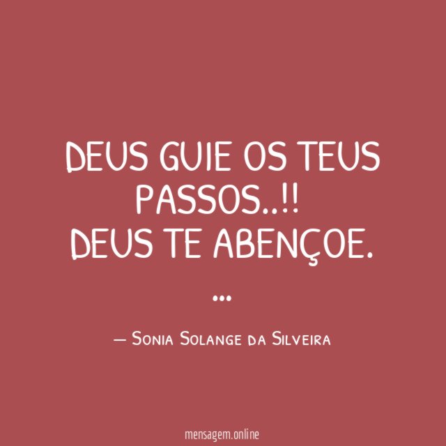 DEUS GUIE OS TEUS PASSOS..!!
DEUS TE ABENÇOE.