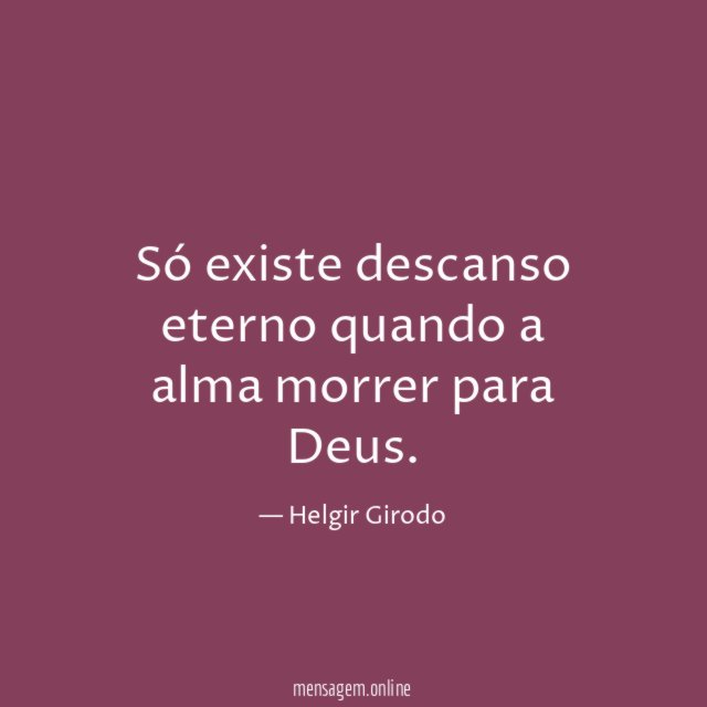 Só existe descanso eterno quando a alma morrer para Deus