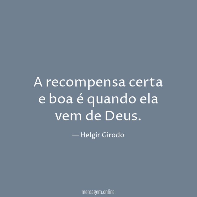 A recompensa certa e boa é quando ela vem de Deus