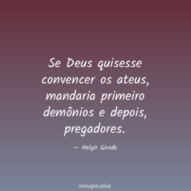 Se Deus quisesse convencer os ateus