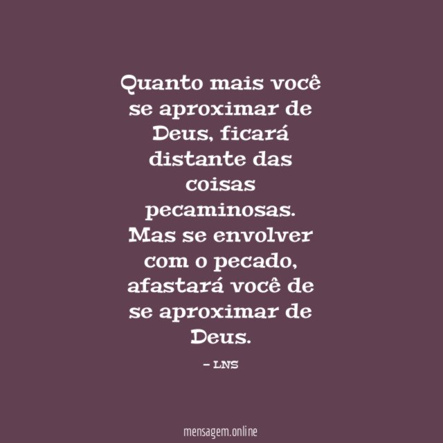 Quanto mais você se aproximar de Deus