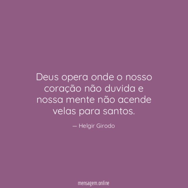 Deus opera onde o nosso coração não duvida