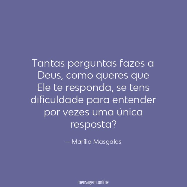 Tantas perguntas fazes a Deus