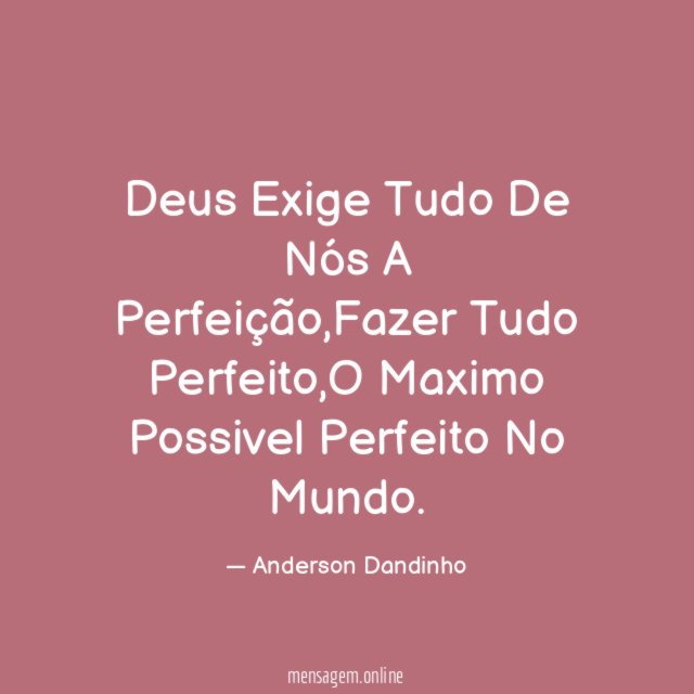 Deus Exige Tudo De Nós A Perfeição
