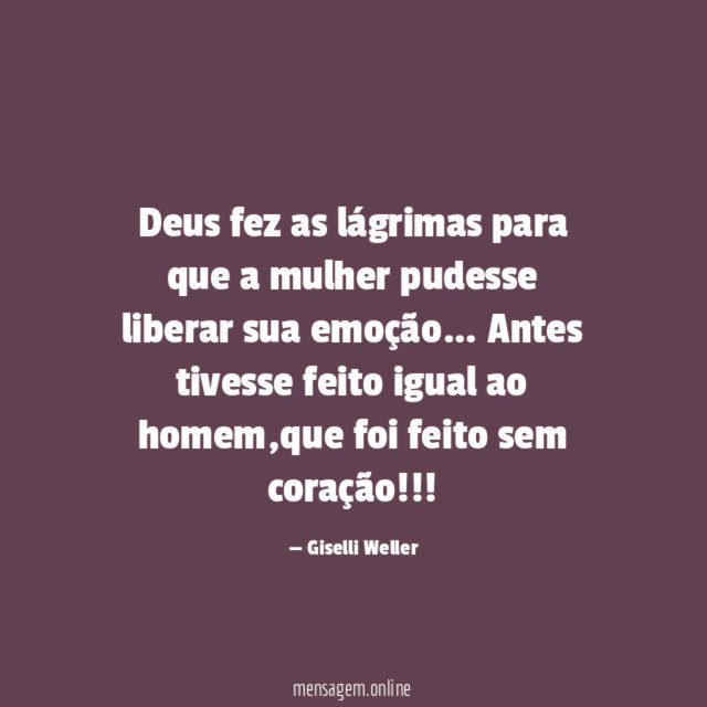 Deus fez as lágrimas para que a mulher