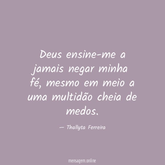 Deus ensine-me a jamais negar minha fé