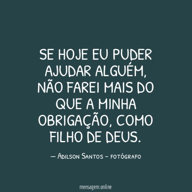 Se hoje eu puder ajudar alguém