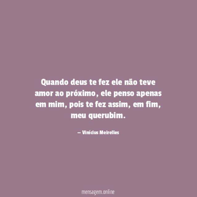 Quando deus te fez ele não teve amor ao próximo