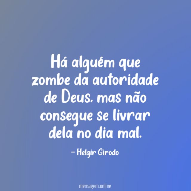 Há alguém que zombe da autoridade de Deus