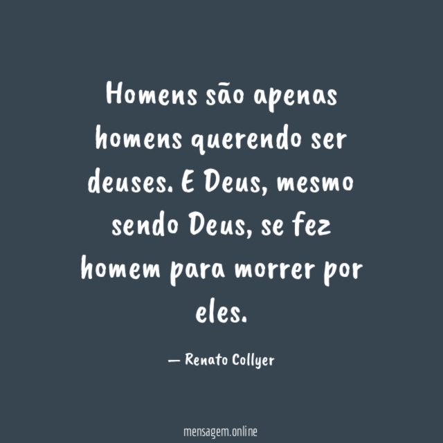 Homens são apenas homens querendo ser deuses