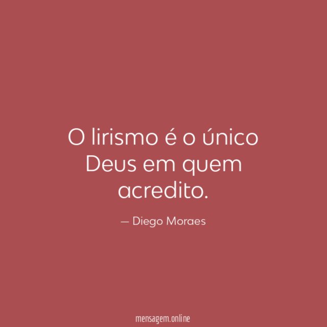 O lirismo é o único Deus em quem acredito