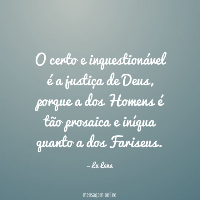 O certo e inquestionável é a justiça de Deus