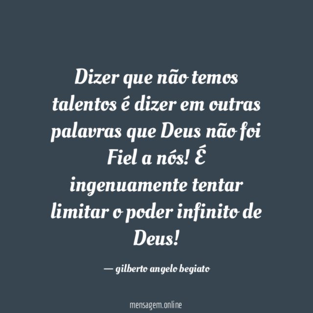Dizer que não temos talentos é dizer em