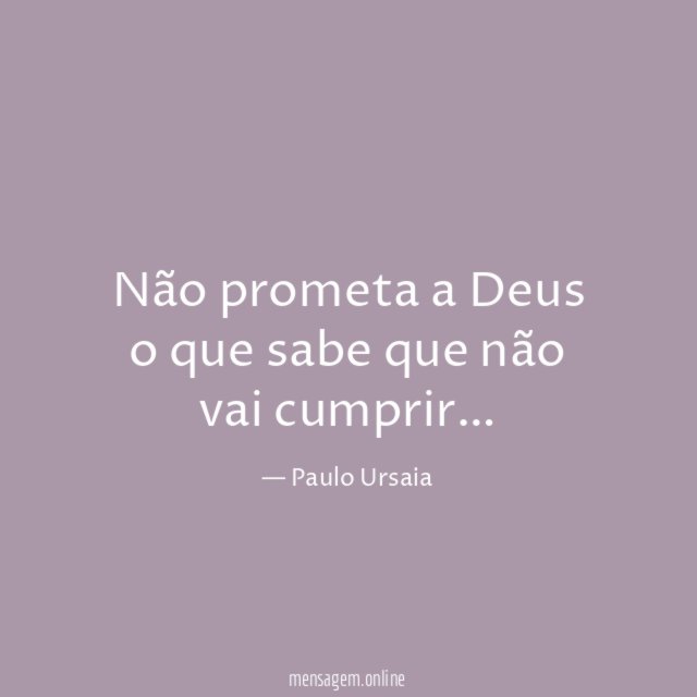 Não prometa a Deus o que sabe que