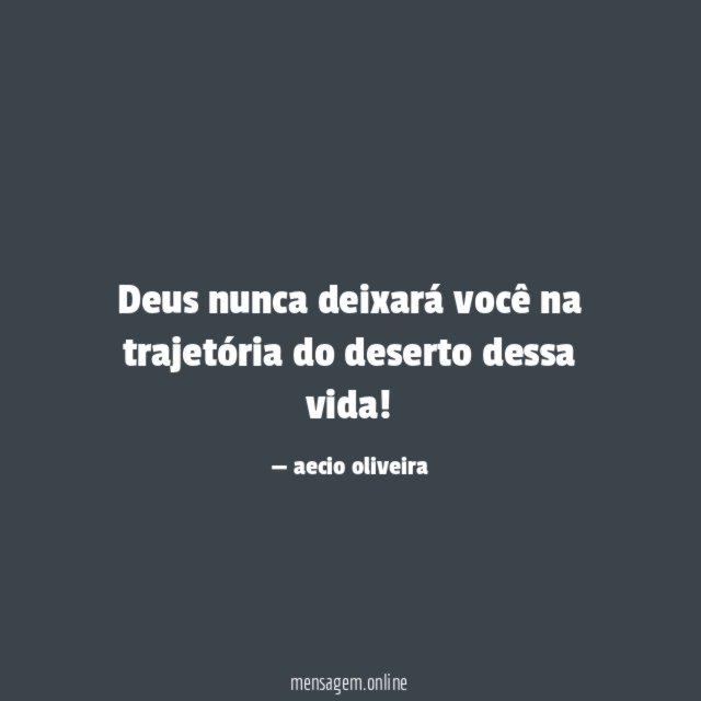 Deus nunca deixará você na trajetória do deserto dessa vida
