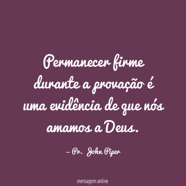 Permanecer firme durante a provação é uma evidência