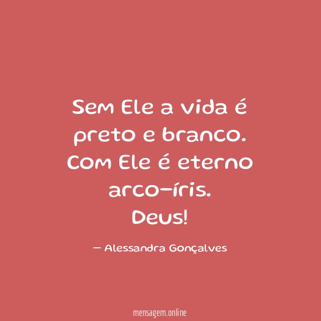 Sem Ele a vida é preto e branco