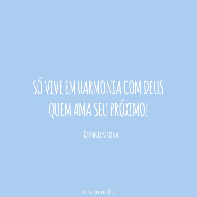 Só vive em harmonia com Deus quem ama seu próximo
