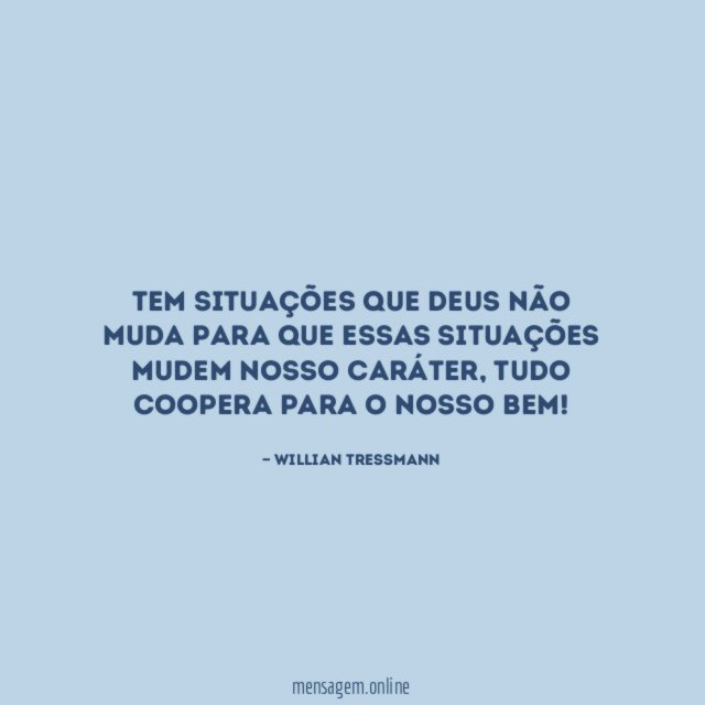 Tem situações que Deus não muda para que