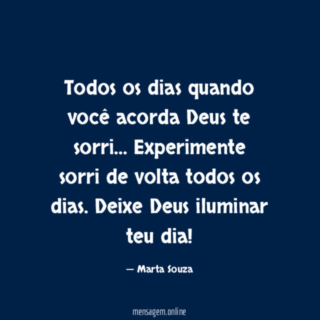 Todos os dias quando você acorda Deus te sorri
