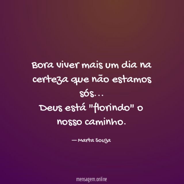 Bora viver mais um dia na certeza que