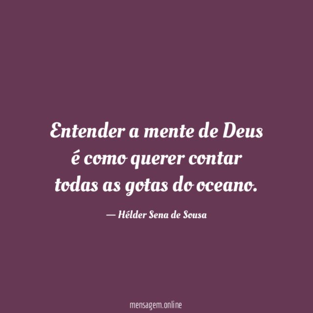 Entender a mente de Deus é como querer