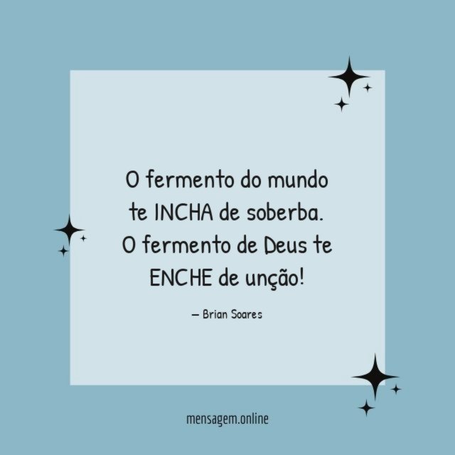O fermento do mundo te INCHA de soberba