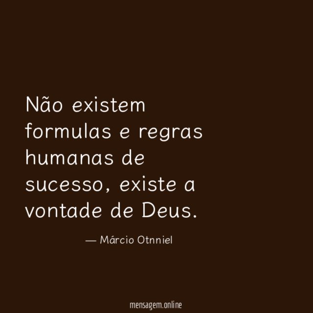 Não existem formulas e regras humanas de sucesso