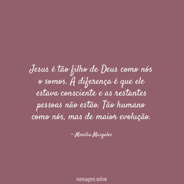 Jesus é tão filho de Deus como nós o somos