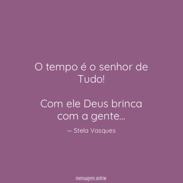 O tempo é o senhor de Tudo