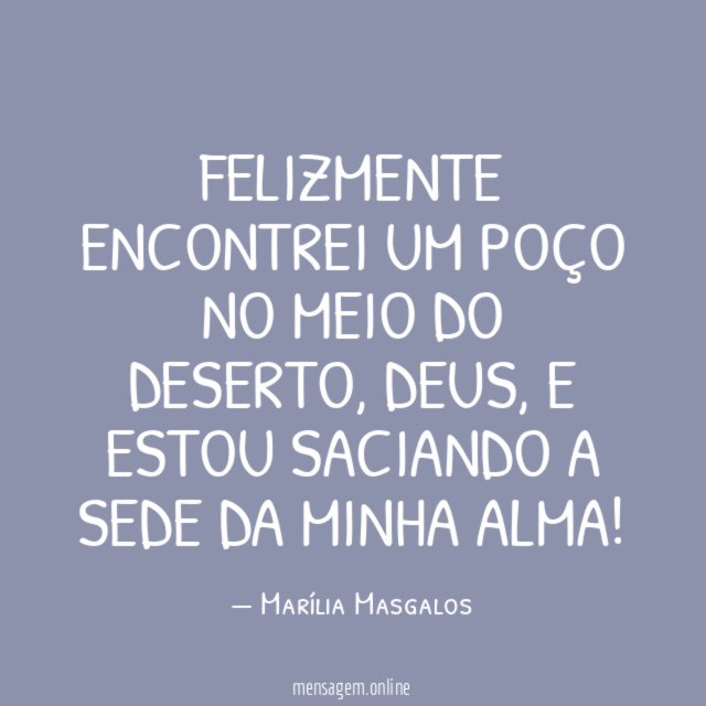 Felizmente encontrei um poço no meio do deserto