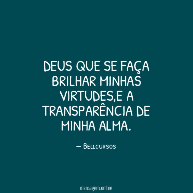 DEUS QUE SE FAÇA BRILHAR MINHAS VIRTUDES