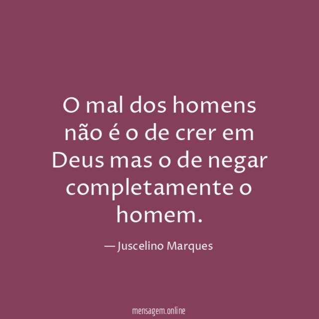 O mal dos homens não é o de