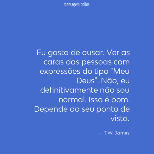 Eu gosto de ousar