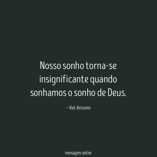 Nosso sonho torna-se insignificante quando sonhamos o sonho de Deus