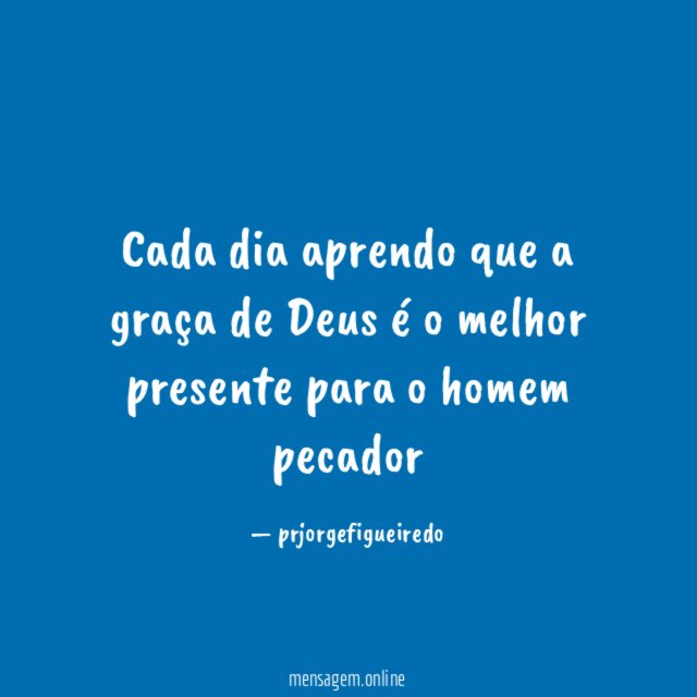 Cada dia aprendo que a graça de Deus