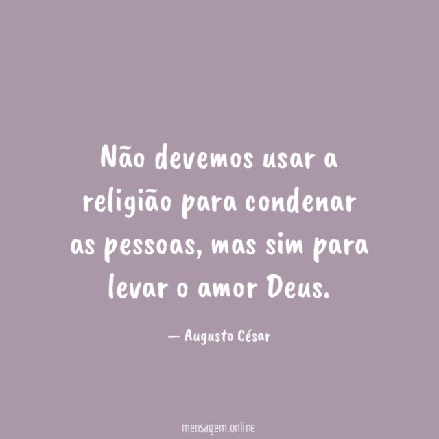Não devemos usar a religião para condenar as pessoas