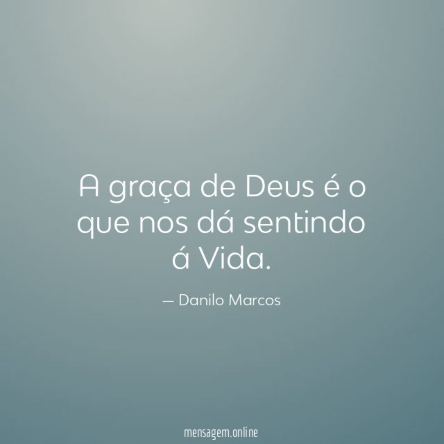 A graça de Deus é o que nos dá sentindo á Vida