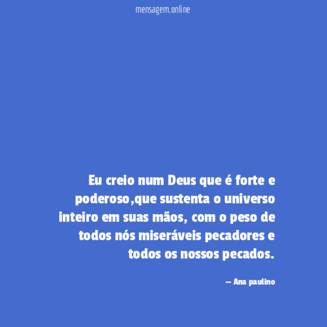 eu creio num Deus que é forte e poderoso