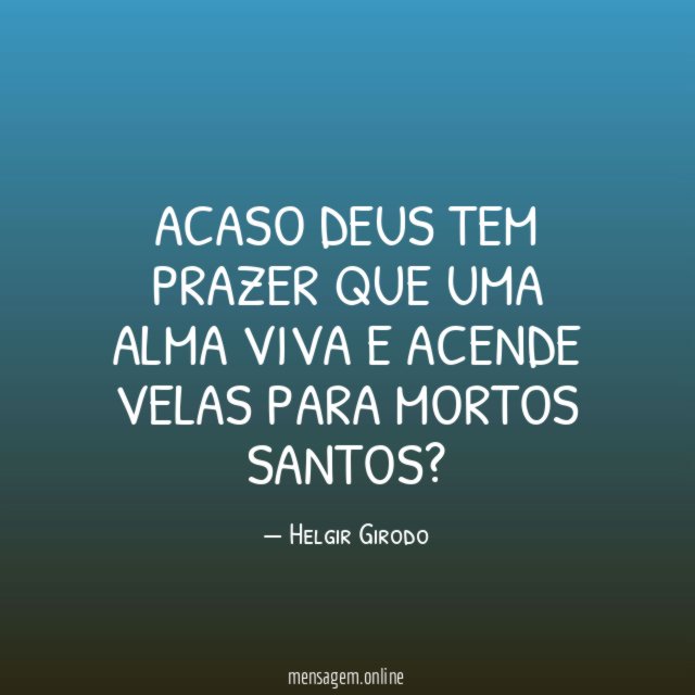 Acaso Deus tem prazer que uma alma viva