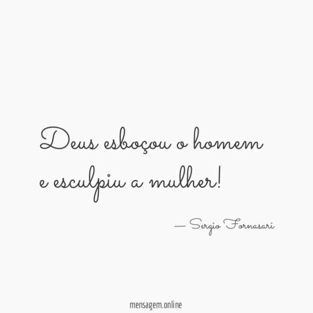 Deus esboçou o homem e esculpiu a mulher