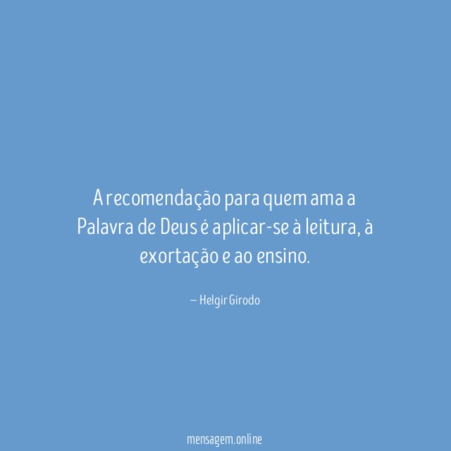 A recomendação para quem ama a Palavra de Deus é aplicar-se à leitura
