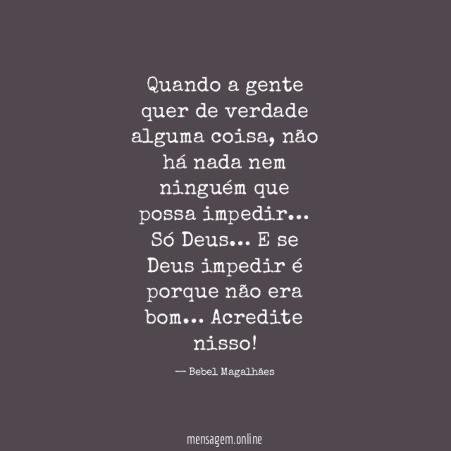 Quando a gente quer de verdade alguma coisa